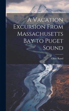 A Vacation Excursion From Massachusetts Bay to Puget Sound - Rand, Olive