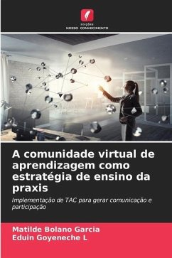 A comunidade virtual de aprendizagem como estratégia de ensino da praxis - Bolaño García, Matilde;Goyeneche L, Eduin