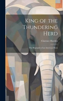 King of the Thundering Herd: The Biography of an American Bison - Hawkes, Clarence