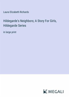 Hildegarde's Neighbors; A Story For Girls, Hildegarde Series - Richards, Laura Elizabeth