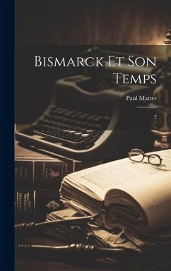 Bismarck et son temps: 2 - Matter, Paul