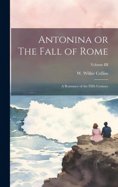 Antonina or The Fall of Rome: A Romance of the Fifth Century; Volume III - Collins, W. Wilkie