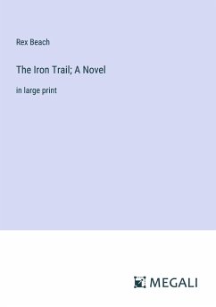 The Iron Trail; A Novel - Beach, Rex