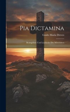 Pia Dictamina: Reimgebete und Leselieder des Mittelalters - Dreves, Guido Maria