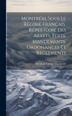 Montréal sous le Régime Francais, Répertoire des Arrets, Edits, Mandements, Ordonances et Reglements