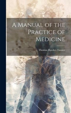 A Manual of the Practice of Medicine - Tanner, Thomas Hawkes