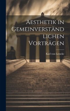 Aesthetik in Gemeinverständlichen Vorträgen - Lemcke, Karl Von