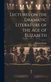 Lectures on the Dramatic Literature of the Age of Elizabeth