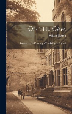On the Cam: Lectures on the University of Cambridge in England - Everett, William