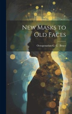 New Masks to Old Faces - C. ]. [Bruce, Octogenarian G.