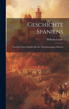 Geschichte Spaniens: Von dem Sturz Isabella's bis zur Thronbesteigung Alfonso's - Lauser, Wilhelm