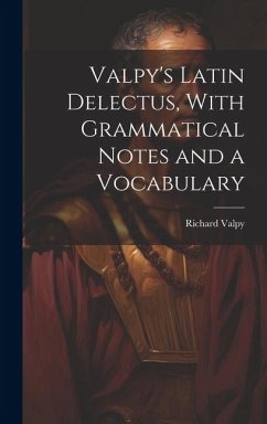 Valpy's Latin Delectus, With Grammatical Notes and a Vocabulary - Valpy, Richard