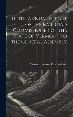 Tenth Annual Report of the Railroad Commissioner of the State of Vermont to the General Assembly - Commissioner, Vermont Railroad