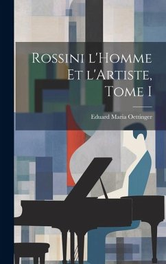 Rossini l'Homme et l'Artiste, Tome I - Oettinger, Eduard Maria