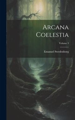 Arcana Coelestia; Volume 3 - Swedenborg, Emanuel