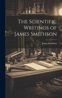 The Scientific Writings of James Smithson - James, Smithson