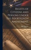 Rights of Citizens and Persons Under the Fourteenth Amendment