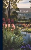 The Rural Wreath: Or, Life Among the Flowers
