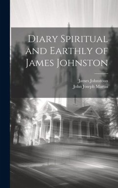 Diary Spiritual and Earthly of James Johnston - Johnstoun, James; Martin, John Joseph