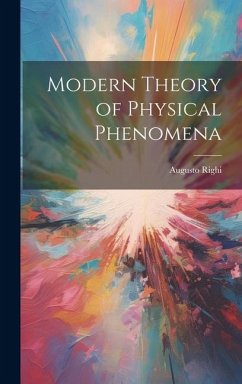 Modern Theory of Physical Phenomena - Righi, Augusto