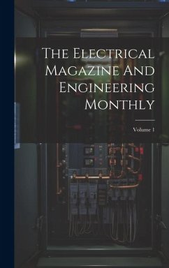 The Electrical Magazine And Engineering Monthly; Volume 1 - Anonymous