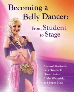 Becoming a Belly Dancer: From Student to Stage - Devine, Dawn; Westerfeld, Alisha; Maya, Poppy