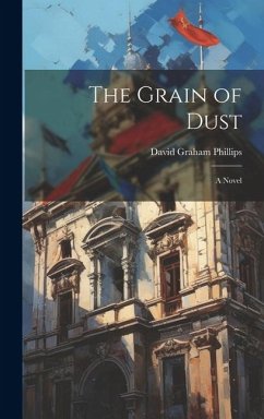 The Grain of Dust - Phillips, David Graham