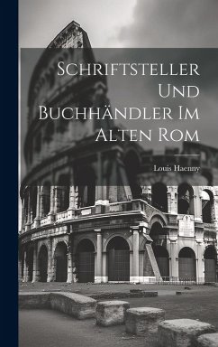 Schriftsteller und Buchhändler im Alten Rom - Haenny, Louis