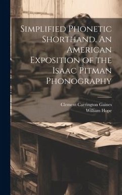 Simplified Phonetic Shorthand. An American Exposition of the Isaac Pitman Phonography - Hope, William; Gaines, Clement Carrington