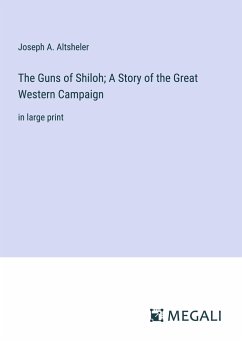 The Guns of Shiloh; A Story of the Great Western Campaign - Altsheler, Joseph A.