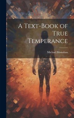 A Text-book of True Temperance - Monahan, Michael