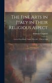 The Fine Arts in Italy in Their Religious Aspect: Letters From Rome, Naples, Pisa, &c.: With an App