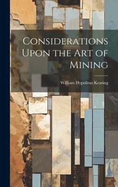 Considerations Upon the Art of Mining - Keating, William Hypolitus