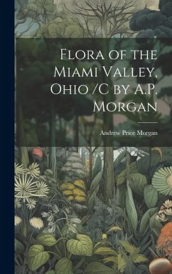 Flora of the Miami Valley, Ohio /c by A.P. Morgan - Morgan, Andrew Price