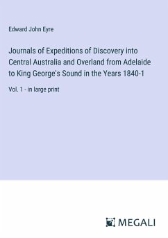 Journals of Expeditions of Discovery into Central Australia and Overland from Adelaide to King George's Sound in the Years 1840-1 - Eyre, Edward John