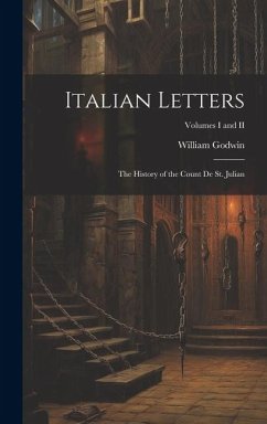 Italian Letters: The History of the Count de St. Julian; Volumes I and II - Godwin, William