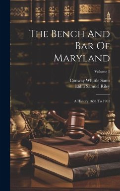 The Bench And Bar Of Maryland: A History 1634 To 1901; Volume 1 - Sams, Conway Whittle