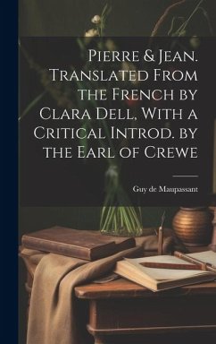 Pierre & Jean. Translated From the French by Clara Dell, With a Critical Introd. by the Earl of Crewe - Maupassant, Guy de