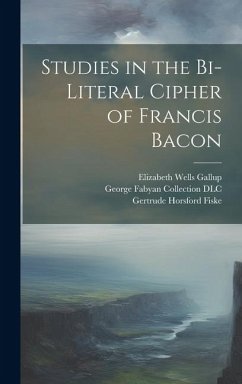 Studies in the Bi-literal Cipher of Francis Bacon - Dlc, George Fabyan Collection; Gallup, Elizabeth Wells; Fiske, Gertrude Horsford