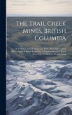 The Trail Creek Mines, British Columbia: Their History and Development, With a Description of the Mining Laws of British Columbia: a Supplement to J.A