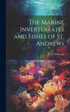 The Marine Invertebrates and Fishes of St. Andrews - M'Intosh, W. C.