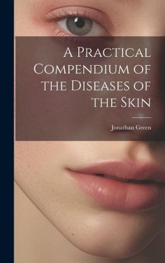 A Practical Compendium of the Diseases of the Skin - Green, Jonathan