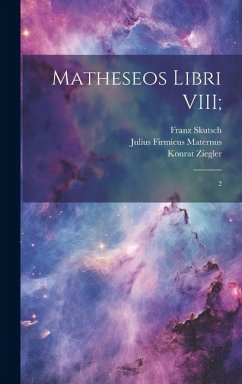 Matheseos libri VIII;: 2 - Firmicus Maternus, Julius; Kroll, Wilhelm; Skutsch, Franz