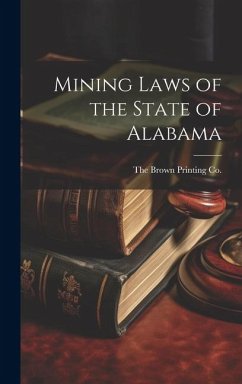 Mining Laws of the State of Alabama - Brown Printing Co, The