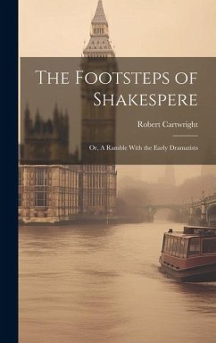 The Footsteps of Shakespere; or, A Ramble With the Early Dramatists - Cartwright, Robert