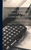 Enclaves of Single Tax Or Economic Rent: Being a Compendium of the Legal Document Involved