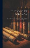 The Song Of Solomon: Newly Translated From The Original Hebrew: With A Commentary And Annotations