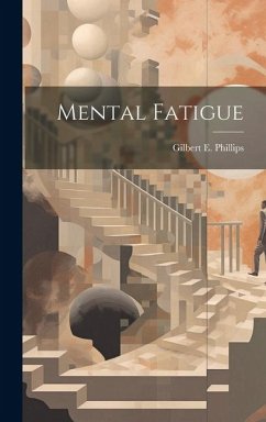 Mental Fatigue - Phillips, Gilbert E.