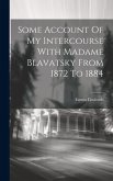 Some Account Of My Intercourse With Madame Blavatsky From 1872 To 1884