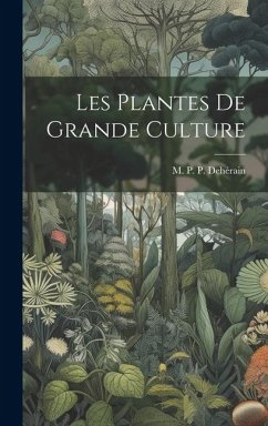 Les Plantes de Grande Culture - P. P. Dehérain, M.